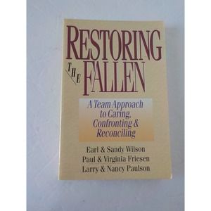 Restoring the Fallen A team approach to caring, confronting & reconciling Book
